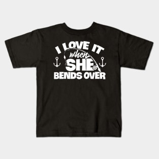 I Love It When She Bends Over Fishing Shirt Funny Fish Rod Kids T-Shirt